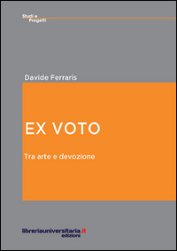 Ex voto. Tra arte e devozione - Davide Ferraris