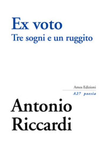 Ex voto. Tre sogni e un ruggito - Antonio Riccardi