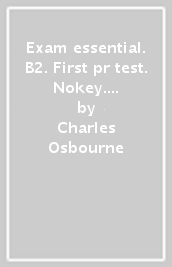 Exam essential. B2. First pr test. Nokey. Per le Scuole superiori. 1.