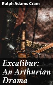 Excalibur: An Arthurian Drama