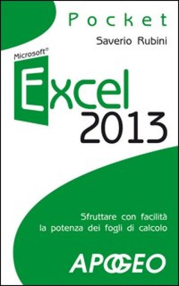 Excel 2013. Sfruttare con facilità la potenza dei fogli di calcolo - Saverio Rubini