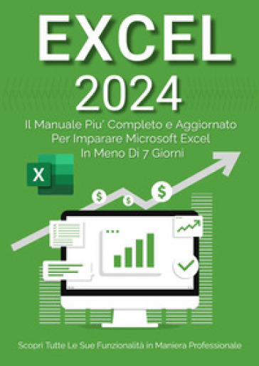 Excel 2023. Da principiante ad esperto: il manuale più aggiornato e completo per imparare Microsoft Excel in meno di 7 giorni - Denis Martin