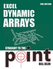 Excel Dynamic Arrays Straight to the Point 2nd Edition