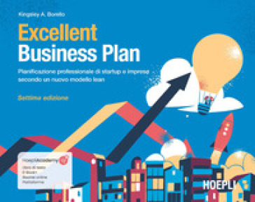 Excellent Business Plan. Pianificazione professionale di startup e imprese secondo un nuovo modello lean. Con ebook. Con risorse online - Kingsley Antonio Borello