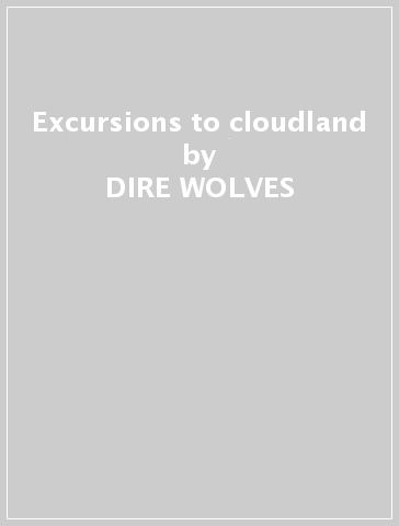Excursions to cloudland - DIRE WOLVES