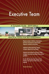 Executive Team A Complete Guide - 2019 Edition