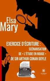 Exercice d écriture : scénarisation de « L étude en rouge » de sir Arthur Conan Doyle