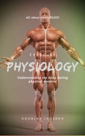 Exercise Physiology: Understanding the body during physical exercise