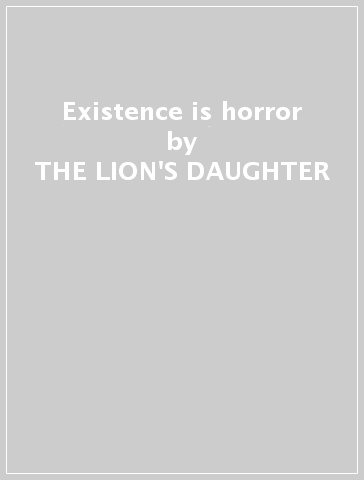 Existence is horror - THE LION