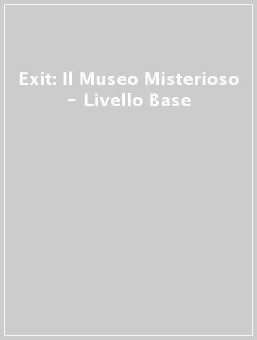Exit: Il Museo Misterioso - Livello Base