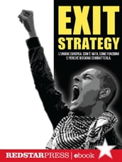 Exit Strategy. L Unione Europea: com è nata, come funziona e perché bisogna combatterla