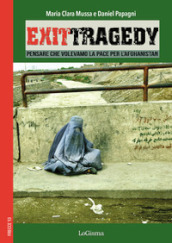 Exit Tragedy. Pensare che volevamo la pace per l Afghanistan