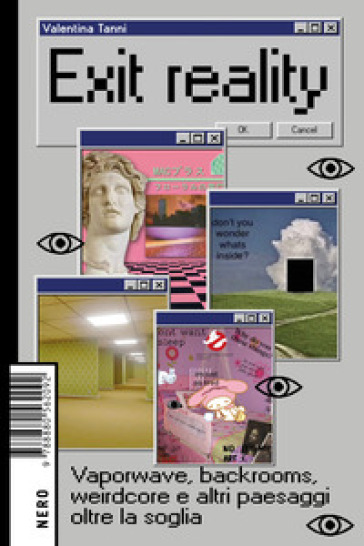 Exit reality. Vaporwave, backrooms, weirdcore e altri paesaggi oltre la soglia - Valentina Tanni