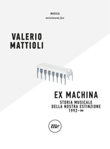 Exmachina. Storia musicale della nostra estinzione 1992 - OO - Valerio Mattioli