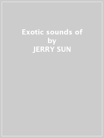 Exotic sounds of - JERRY SUN