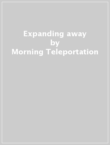 Expanding away - Morning Teleportation