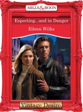 Expecting...And In Danger (Mills & Boon Desire) (Dynasties: The Connellys, Book 11)