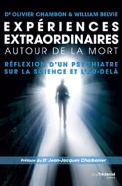 Expériences extraordinaires autour de la mort - Réflexion d un psychiatre sur la science et l au-del