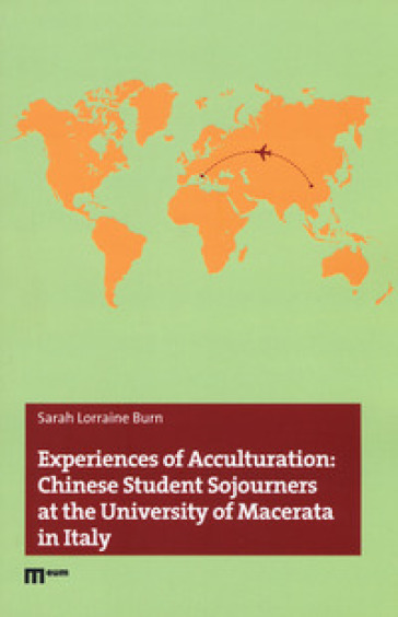 Experiences of acculturation: Chinese student sojourners at the University of Macerata in Italy - Sarah Lorraine Burn