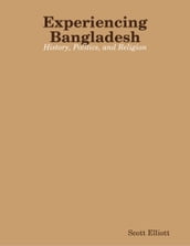 Experiencing Bangladesh: History, Politics, and Religion