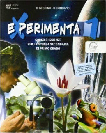 Experimenta. Corso di scienze. Per la Scuola media. 1. - Bruna Negrino - Daniela Rondano