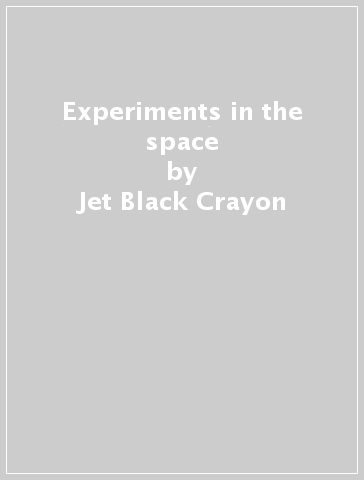 Experiments in the space - Jet Black Crayon