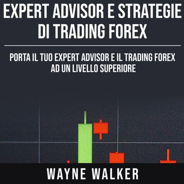 Expert Advisor e Strategie di Trading Forex - WAYNE WALKER