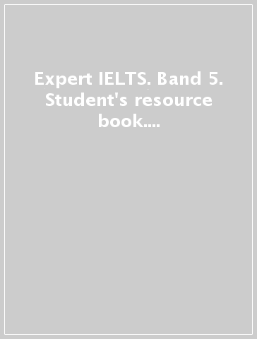 Expert IELTS. Band 5. Student's resource book. With key. Per le Scuole superiori. Con espansione online