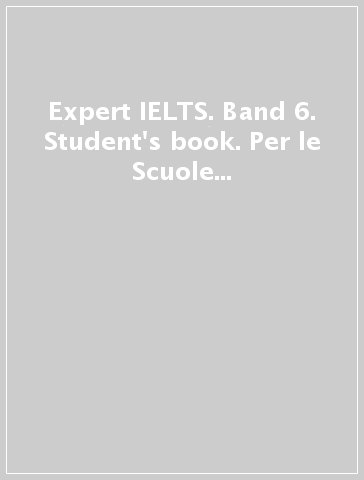 Expert IELTS. Band 6. Student's book. Per le Scuole superiori. Con 2 espansioni online