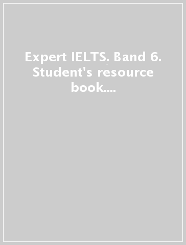 Expert IELTS. Band 6. Student's resource book. Per le Scuole superiori. Con espansione online