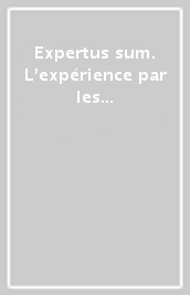 Expertus sum. L expérience par les sens dans la philosophie naturelle médiévale. Actes du colloque international (Pont-à-Mousson, 5-7 février 2009). Ediz. multilingu