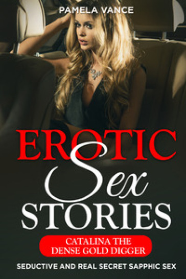 Explicit erotic sex stories. Catalina dense gold digger. Seductive and real secret sapphic...
