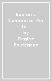 Exploits. Commerce. Per le Scuole superiori - Regine Boutegege, A. Bello, C. Poirey