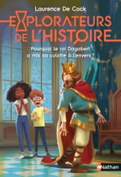 Explorateurs de l Histoire : Pourquoi le roi Dagobert a mis sa culotte à l envers ?