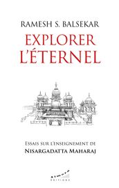 Explorer l éternel - Essais sur l enseignement de Nisargadatta Maharaj