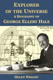 Explorer of the Universe: A Biography of George Ellery Hale