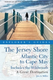 Explorer s Guide Jersey Shore: Atlantic City to Cape May: A Great Destination (Second Edition)