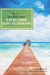 Explorer s Guide Playa del Carmen, Tulum & the Riviera Maya (Fifth Edition) (Explorer s Complete)