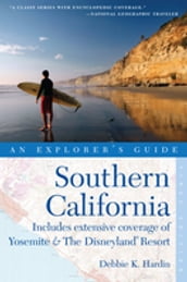 Explorer s Guide Southern California: Includes Extensive Coverage of Yosemite & The Disneyland Resort