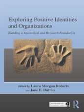 Exploring Positive Identities and Organizations