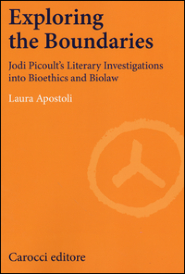 Exploring the boundaries. Jodi Picoult's literary investigations into bioethics and biolaw - Laura Apostoli