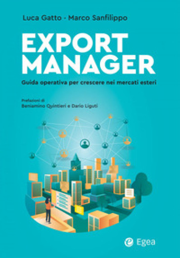 Export Manager. Guida operativa per crescere nei mercati esteri - Luca Gatto - Marco Sanfilippo