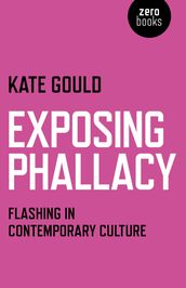 Exposing Phallacy: An Exploration of Flashing in a Contemporary Context