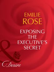 Exposing The Executive s Secrets (Trust Fund Affairs, Book 2) (Mills & Boon Desire)