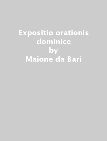 Expositio orationis dominice - Maione da Bari