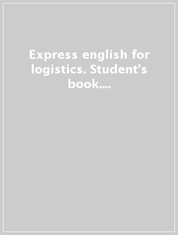 Express english for logistics. Student's book. Per le Scuole superiori. Con Multi-ROM