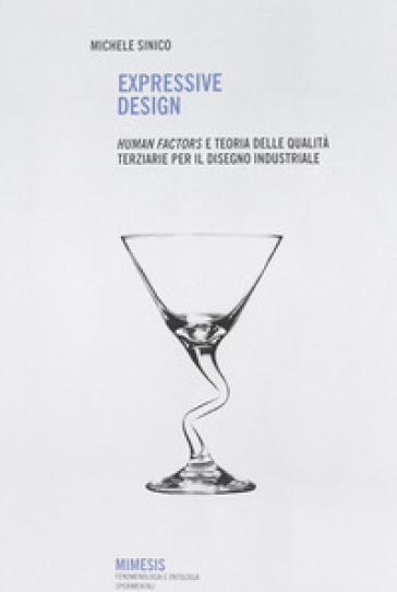 Expressive design. Human factors e teoria delle qualità terziarie per il disegno industriale - Michele Sinico