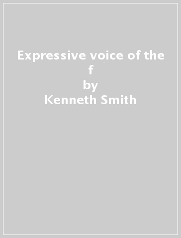 Expressive voice of the f - Kenneth Smith - Paul Rhode