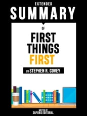 Extended Summary Of First Things First - By Stephen R. Covey