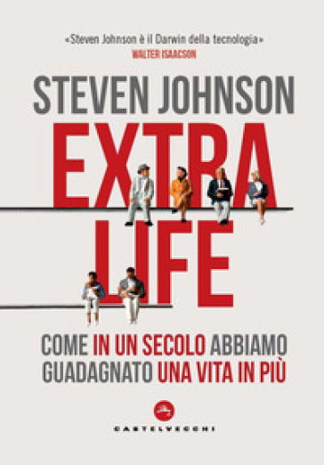 Extra life. Come in un secolo abbiamo guadagnato una vita in più - Steven Johnson